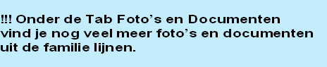 
!!! Onder de Tab Foto’s en Documenten 
vind je nog veel meer foto’s en documenten 
uit de familie lijnen.
