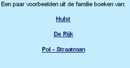 Een paar voorbeelden uit de familie boeken van: 

Hulst

De Rijk

Pol - Straatman

