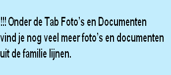 
!!! Onder de Tab Foto’s en Documenten 
vind je nog veel meer foto’s en documenten 
uit de familie lijnen.
